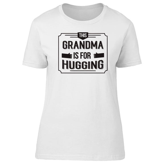 This Grandma Is For Hugging T-Shirt Women -Image by Shutterstock, Female Medium