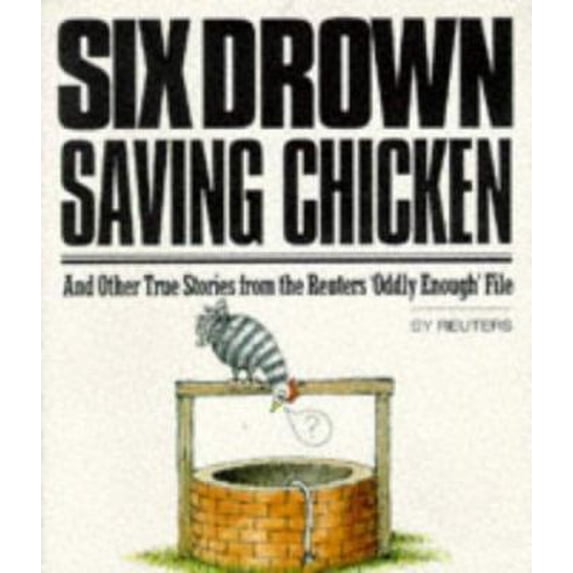 Pre-Owned Six Drown Saving Chickens: And Other True Stories from the Reuters Oddly Enough File (Paperback) 0786703695 9780786703692
