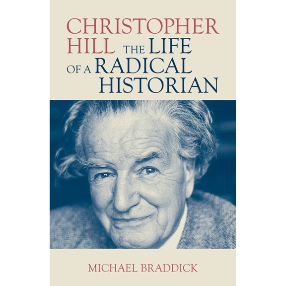 Christopher Hill: The Life of a Radical Historian, (Paperback)