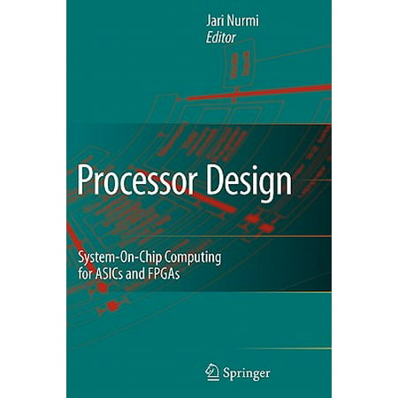 Processor Design : System-On-Chip Computing for Asics and