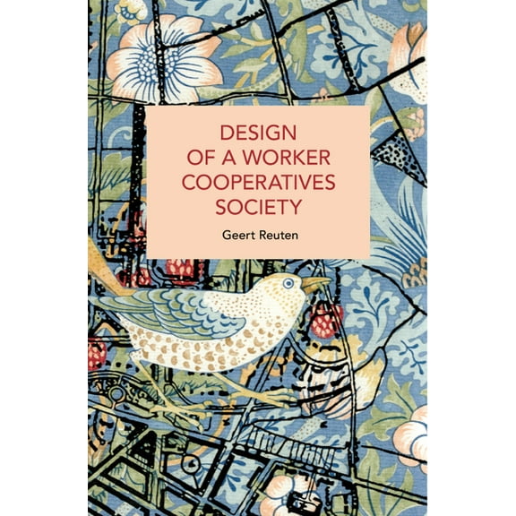 Historical Materialism Design of a Worker Cooperatives Society: An Alternative Beyond Capitalism and Socialism, and the Transition Towards It, (Paperback)