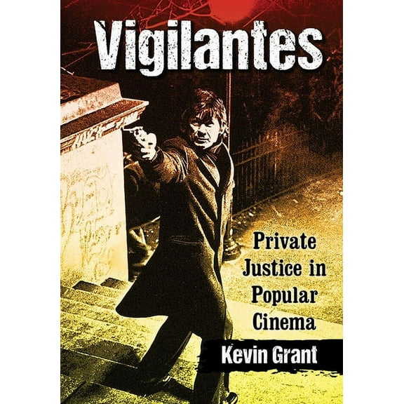 Vigilantes: Private Justice in Popular Cinema, (Paperback)