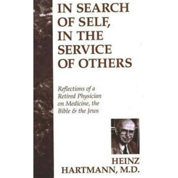 In Search of Self, in the Service of Others: Reflections of a Retired Physician on Medicine, the Bible & the Jews, (Hardcover)