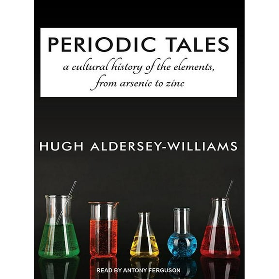 Periodic Tales: A Cultural History of the Elements, from Arsenic to Zinc (Audiobook)