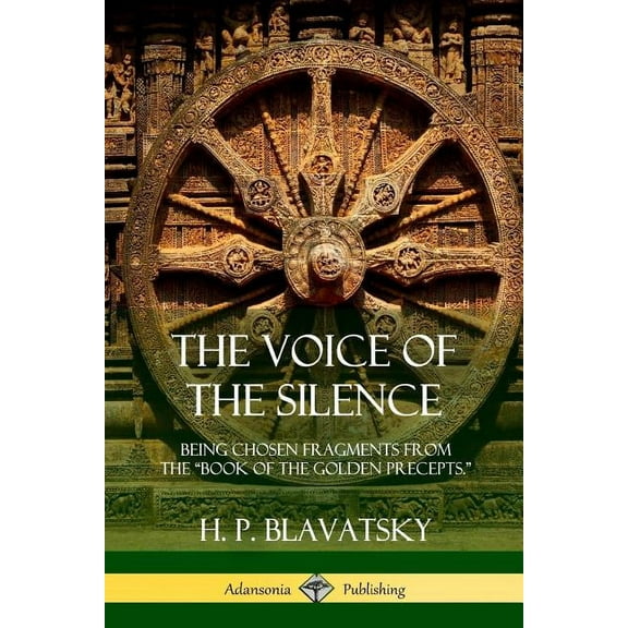 The Voice of the Silence: Being Chosen Fragments from the "Book of the Golden Precepts.", (Paperback)