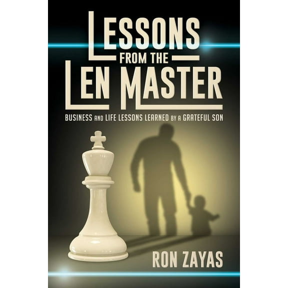 Lessons from the Len Master : Business and Life Lessons Learned by a Grateful Son (Paperback)