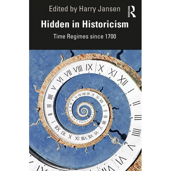 Hidden in Historicism: Time Regimes since 1700, (Paperback)