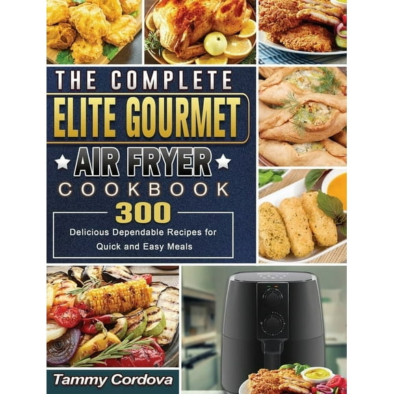 The Complete Elite Gourmet Air Fryer Cookbook (Hardcover)