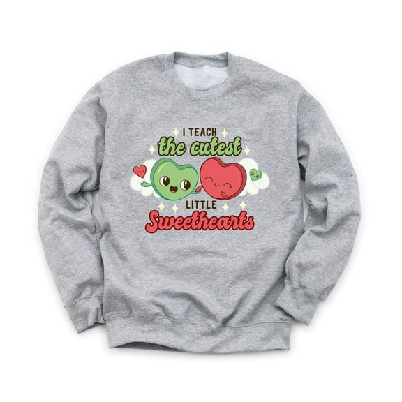 I Teach The Cutest Little Sweethearts Unisex Gray Sweatshirt Cute Funny Puns Valentine's Day Love Teachers Sweater