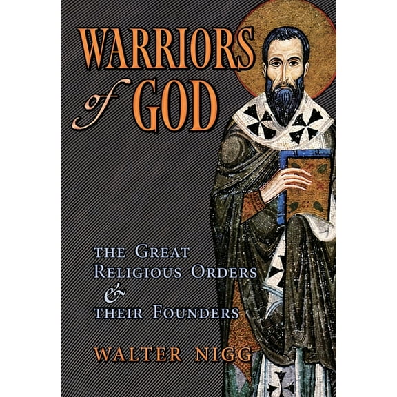 Warriors of God: The Great Religious Orders and Their Founders, (Hardcover)