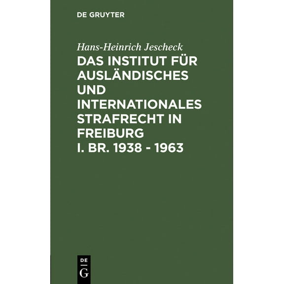 Das Institut für Ausländisches und Internationales Strafrecht in Freiburg i. Br. 1938 - 1963, (Hardcover)