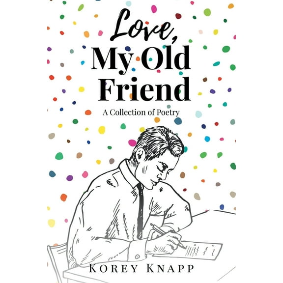Love, My Old Friend: A Collection of Poetry, (Paperback)