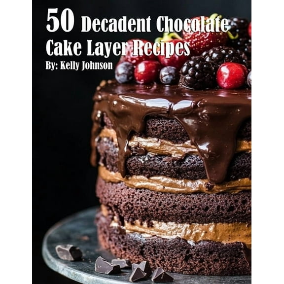 50 Decadent Chocolate Cake Layer Recipes, (Paperback)