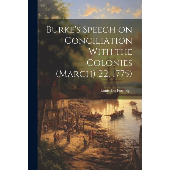 Burke's Speech on Conciliation With the Colonies (March) 22, 1775), (Paperback)