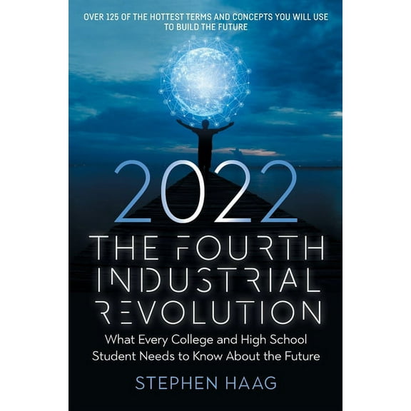 The Fourth Industrial Revolution 2022: What Every College and High School Student Needs to Know About the Future, (Paperback)