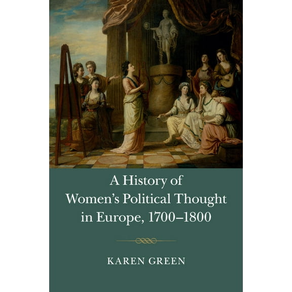 A History of Women's Political Thought in Europe, 1700-1800, (Paperback)