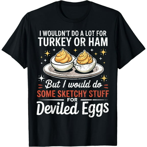 I Wouldn't Do A Lot for Turkey Or Ham Silly Egg Meme Quote T-Shirt
