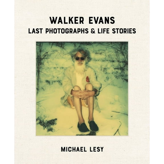 Walker Evans: Last Photographs & Life Stories, (Hardcover)