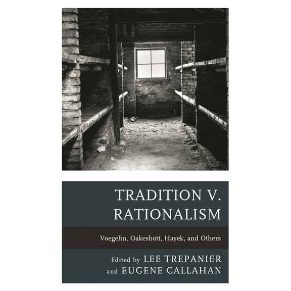 Political Theory for Today Tradition V. Rationalism: Voegelin, Oakeshott, Hayek, and Others, (Hardcover)