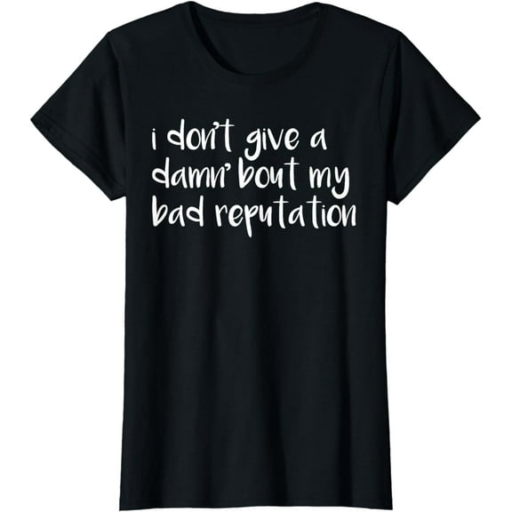 I Don't Give A Damn About My Bad Reputation T-shirt