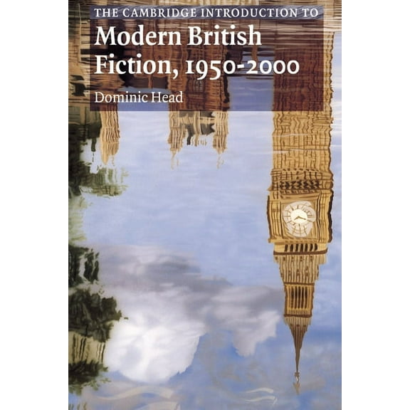 Cambridge Introductions to Literature (H The Cambridge Introduction to Modern British Fiction, 1950 2000, (Hardcover)