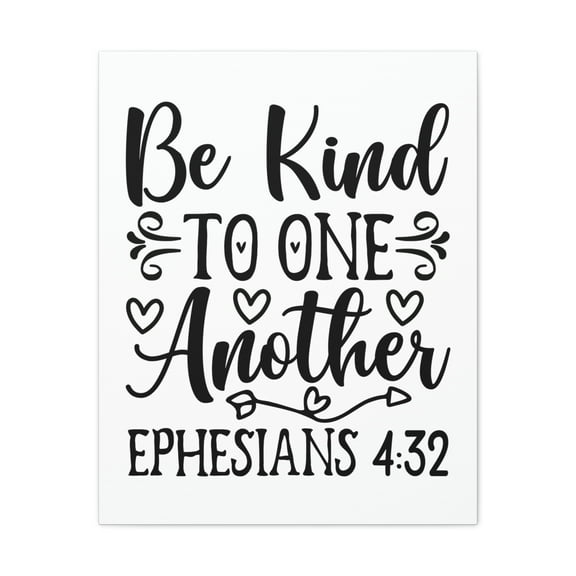 Scripture Walls Kind To One Another Ephesians 4:32 Bible Verse Canvas Christian Wall Art Ready to Hang Unframed