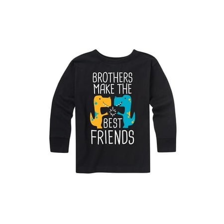 Brothers Make The Best Friends - Toddler Long Sleeve