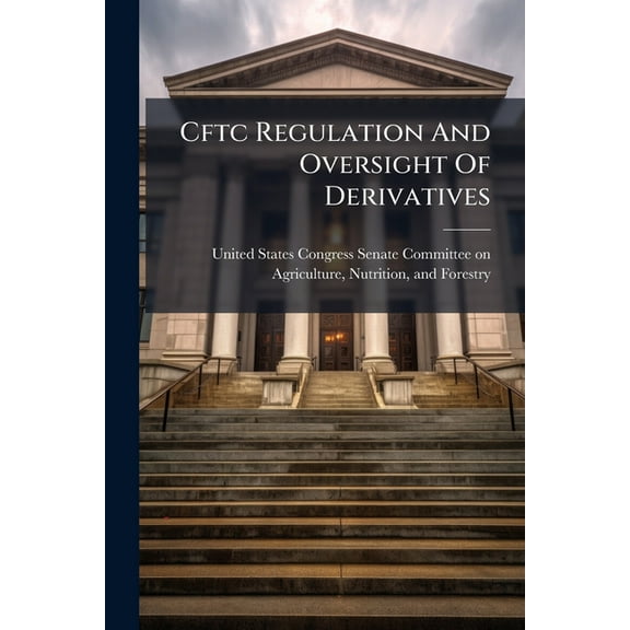 Cftc Regulation And Oversight Of Derivatives, (Paperback)