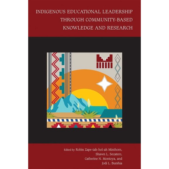 Studies in Indigenous Community Building Indigenous Educational Leadership Through Community-Based Knowledge and Research, (Paperback)