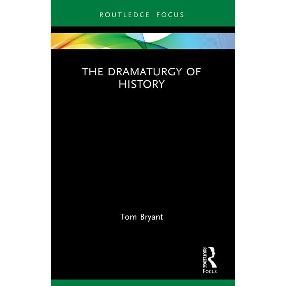 Focus on Dramaturgy The Dramaturgy of History, (Paperback)