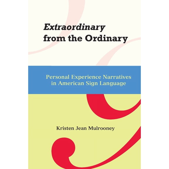 Sociolinguistics in Deaf Communities: Extraordinary from the Ordinary : Personal Experience Narratives in American Sign Language (Series #15) (Hardcover)