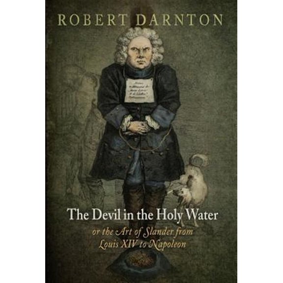 Pre-Owned The Devil in the Holy Water, or the Art of Slander from Louis XIV to Napoleon (Paperback) 0812221710 9780812221718