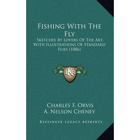 Orvis Edition - Fishing with the Fly : Sketches by Lovers of the Art, with Illustrations of Standard Flies (1886)