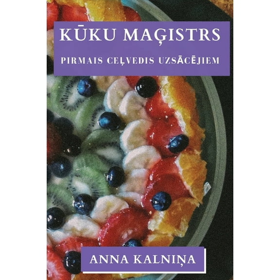 Kūku Maģistrs: Pirmais Ceļvedis Uzsācējiem, (Paperback)