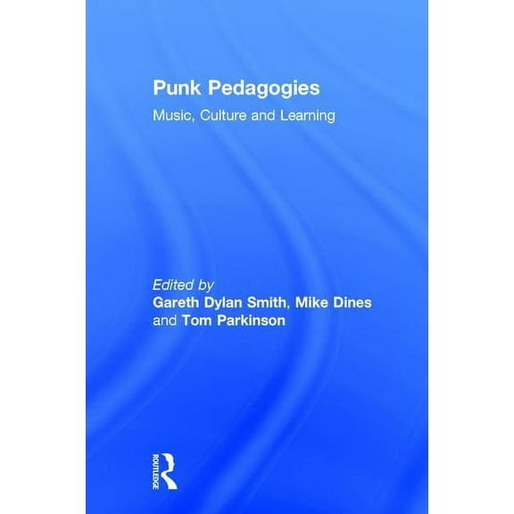 Punk Pedagogies: Music, Culture and Learning, (Hardcover)