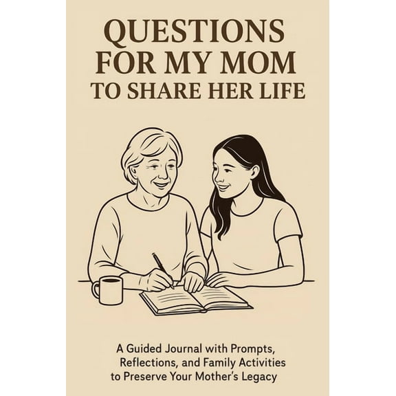 Questions for My Mom to Share Her Life: A Guided Journal with Prompts, Reflections and Family Activities to Preserve You, (Hardcover)