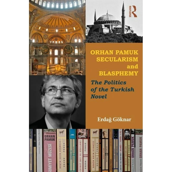 Orhan Pamuk, Secularism and Blasphemy: The Politics of the Turkish Novel, (Paperback)