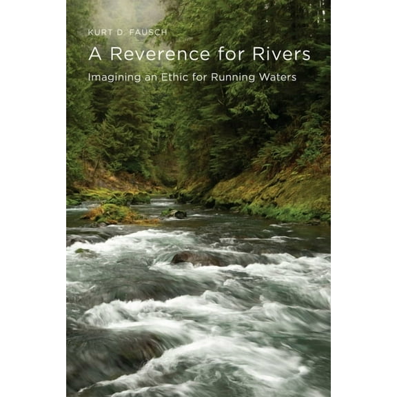 A Reverence for Rivers: Imagining an Ethic for Running Waters, (Paperback)