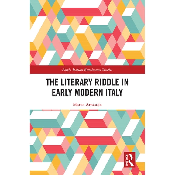 Anglo-Italian Renaissance Studies The Literary Riddle in Early Modern Italy, (Hardcover)