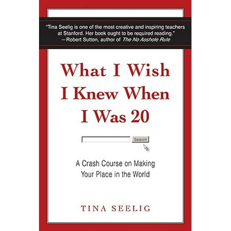 What I Wish I Knew When I Was 20 : A Crash Course on Making Your Place in the World