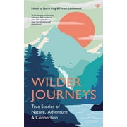 Wilder Journeys: True Stories of Nature, Adventure and Connection (Hardcover)