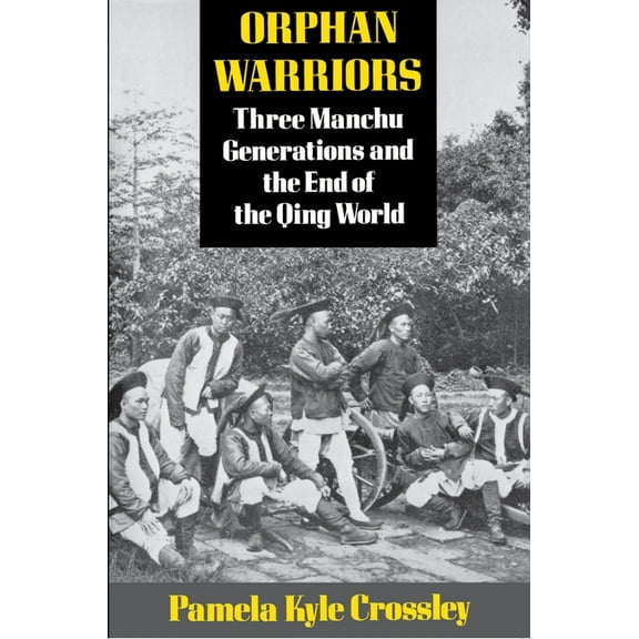 Orphan Warriors: Three Manchu Generations and the End of the Qing World, (Paperback)