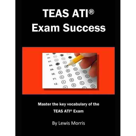 Teas Ati Exam Success: Master the Key Vocabulary of the Teas Ati Exam. (Paperback) by Lewis Morris