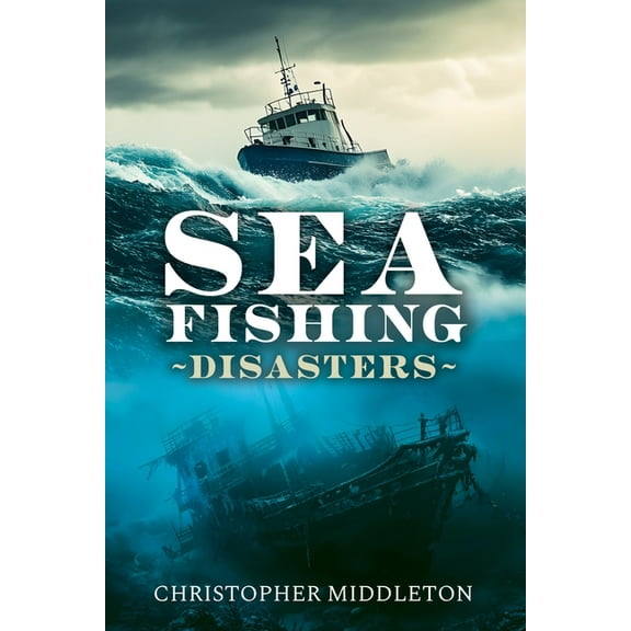 Sea Fishing Disasters, (Hardcover)