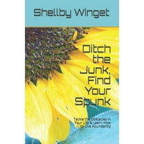 Ditch the Junk, Find Your Spunk: Tackle the Obstacles in Your Life & Learn How to Live Abundantly (Paperback) by Shellby Winget