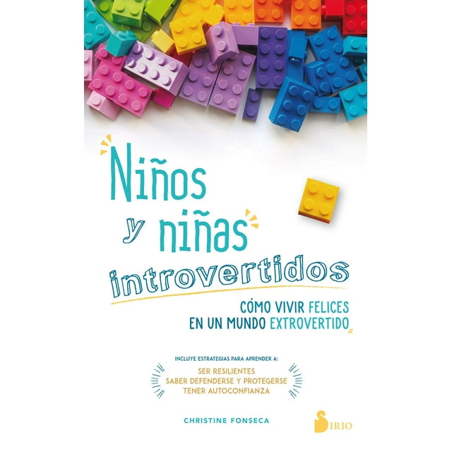 NIÑOS Y NIÑAS INTROVERTIDOS: COMO VIVIR FELICES EN UN MUNDO EXTROVERTIDO EDITORIAL SIRIO CHRISTINE FONSECA