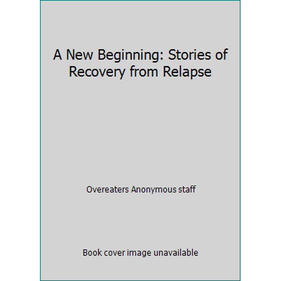 Pre-Owned A New Beginning: Stories of Recovery from Relapse (Paperback) 1889681016 9781889681016