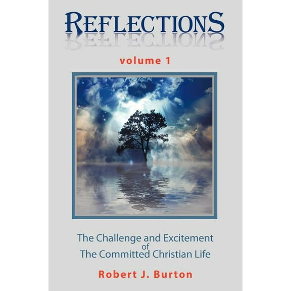 Reflections: The Challenge and Excitement of The Committed Christian Life Volume 1