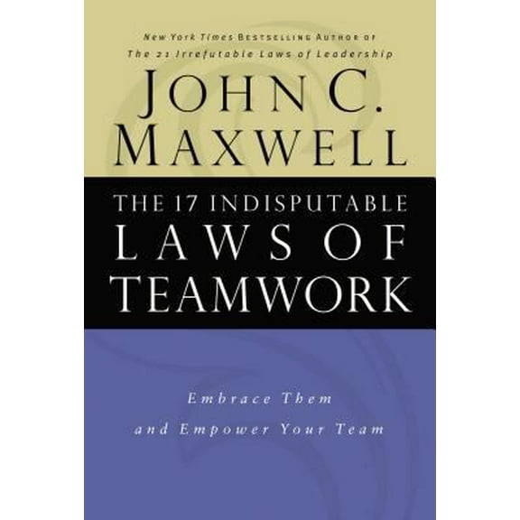 Pre-Owned The 17 Indisputable Laws of Teamwork: Embrace Them and Empower Your Team (Hardcover) 0785274340 9780785274346