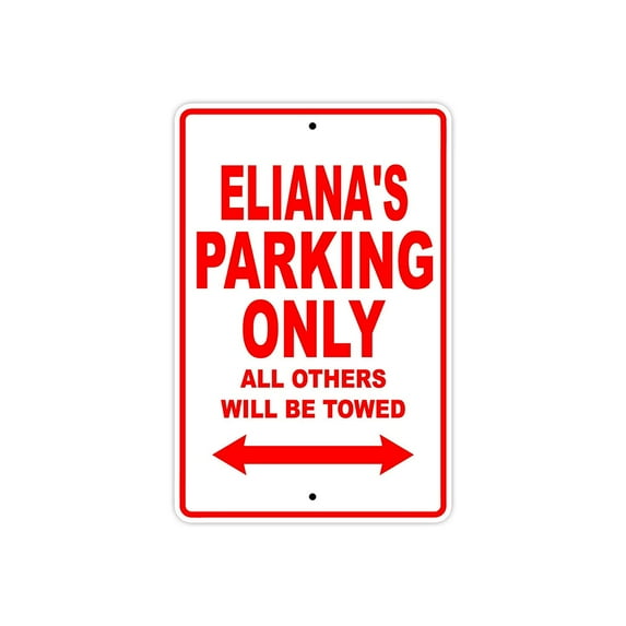 Eliana's Parking Only All Others Will Be Towed Name Gift Novelty Metal Aluminum 12"x18" Sign